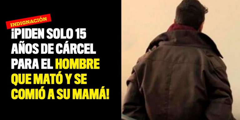 Piden A Os De C Rcel Para El Hombre Que Mat Y Se Comi A Su Mam