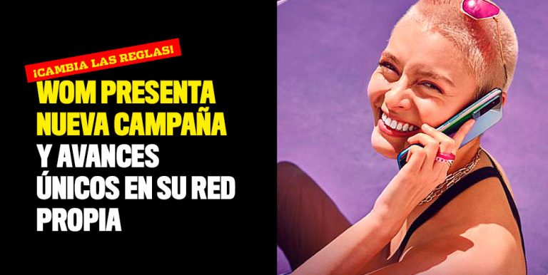 Wom Presenta Nueva Campa A Y Avances Nicos En Su Red Propia