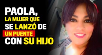 Paola, la mujer que se lanzó de un puente con su hijo