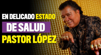 El cantante Pastor López se encuentra en delicado estado de salud