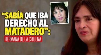 "Ella sabía que iba derecho al matadero", dijo hermana de la chilena