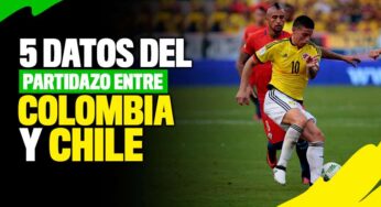 5 datos contundentes del partidazo entre Colombia y Chile