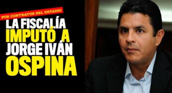 La Fiscalía imputó a Jorge Iván Ospina por irregularidades en contratos