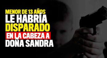 Niño de 13 años le habría disparado en la cabeza a doña Sandra