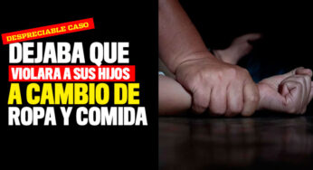 Dejaba que violara a sus hijos a cambio de ropa y comida