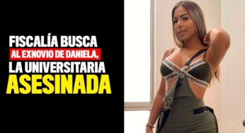 Fiscalía busca al exnovio de Daniela, la universitaria asesinada
