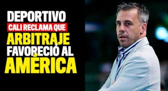 Deportivo Cali reclama que arbitraje favoreció al América