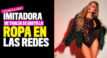 Imitadora de Thalía en 'Yo me llamo' se quitó la ropa en las redes y es criticada