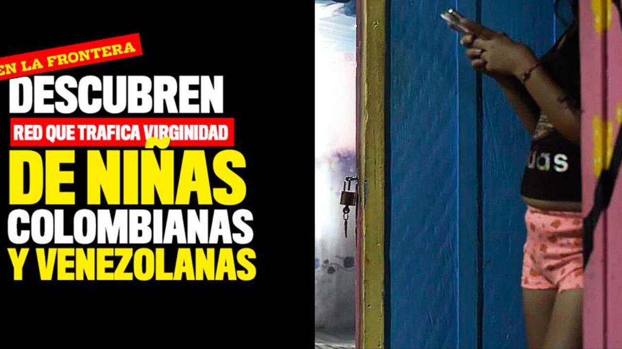 Venden virgnidad de niñas colombianas y venezolanas en la frontera