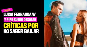 VIDEO: Luisa Fernanda W y Pipe Bueno desatan críticas por no saber bailar