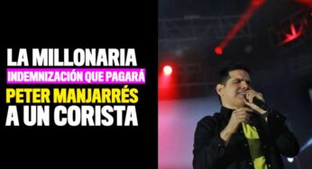 La millonaria indemnización que pagará Peter Manjarrés a un corista