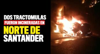 Dos tractomulas fueron incineradas en Norte de Santander