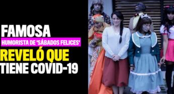 Famosa humorista de 'Sábados felices' reveló que tiene coronavirus