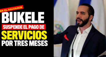 Bukele suspende el pago de servicios por tres meses en El Salvador
