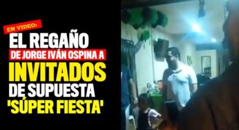 VIDEO: El regaño de Jorge Iván Ospina a invitados de una supuesta 'súper fiesta'