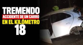 VIDEO: Tremendo accidente de un carro en el kilómetro 18