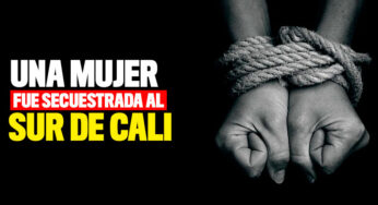 Una mujer fue secuestrada al sur de Cali