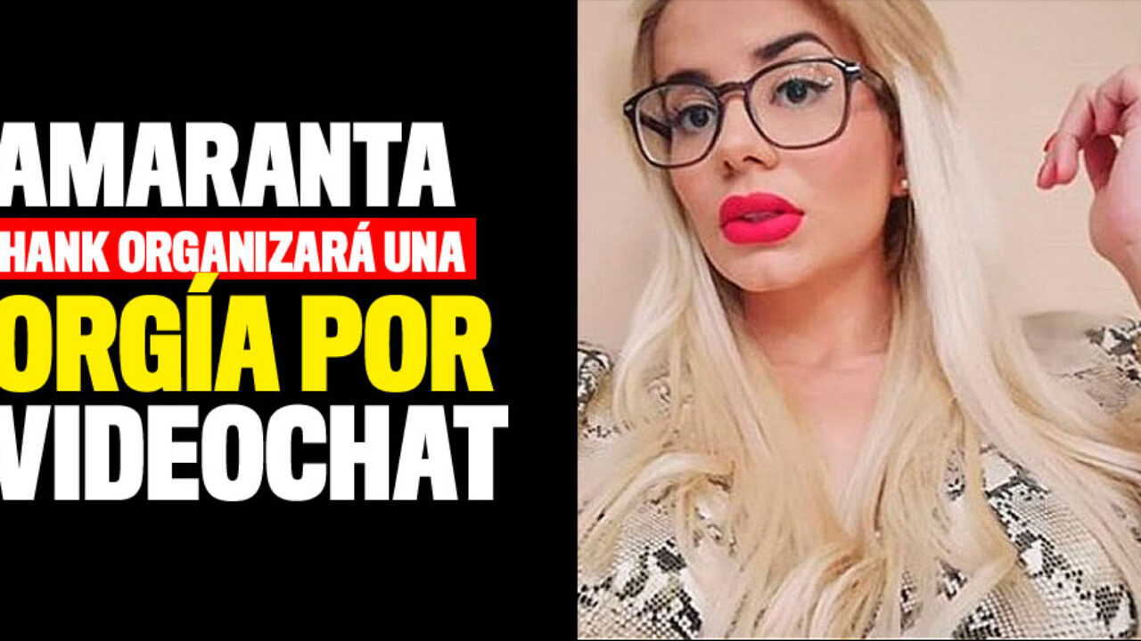 Amaranta Hank anunció una orgía por videochat