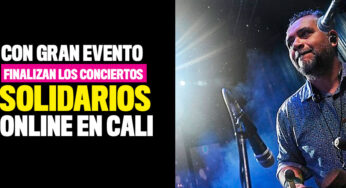 Con gran evento finalizan los 'Conciertos solidarios online' en Cali