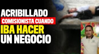 Acribillaron a comisionista cuando iba hacer un negocio
