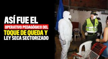 Así fue el operativo pedagógico del Toque de Queda y Ley Seca sectorizado
