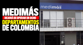 Medimás dejará de atender en ocho departamentos del país
