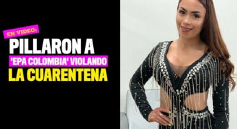 Pillaron a 'Epa Colombia' violando la cuarentena