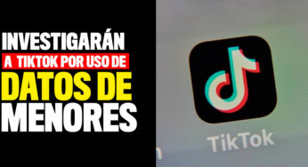 Investigarán a la red social TikTok por manejo en datos de menores