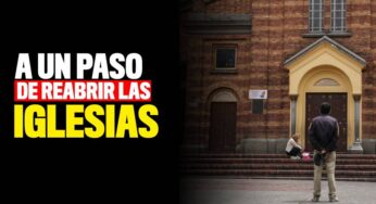 A un paso de reabrir las iglesias