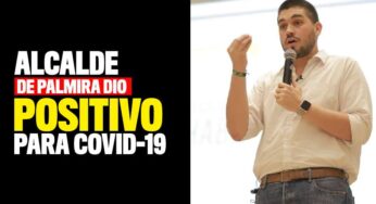 Alcalde de Palmira dio positivo para Covid-19