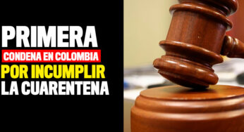 Primera condena en Colombia por incumplir la cuarentena