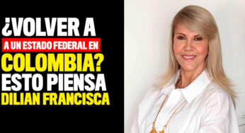 ¿Volver a un Estado federal en Colombia? La exgobernadora Dilian Francisca Toro se pronunció