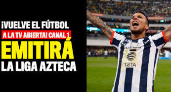 ¡Vuelve el fútbol a la televisión abierta! Canal 1 emitirá la Liga de México