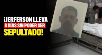 Jerferson lleva 8 días sin poder ser enterrado