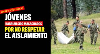 ¡Son 9 víctimas! Jóvenes habrían sido masacrados por no respetar el aislamiento