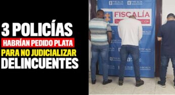 Asegurados tres policías que habrían pedido plata para no judicializar