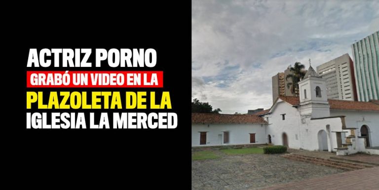 Actriz Porno Grabó Un Vídeo En La Plazoleta De La Iglesia La Merced 2386