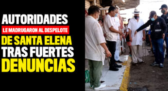 Autoridades le madrugaron al despelote de Santa Elena tras fuertes denuncias