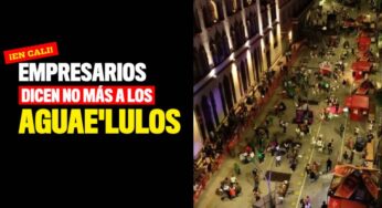 Empresarios dicen no más a los aguaelulos en Cali