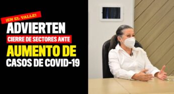 Advierten cierre de sectores ante aumento de casos de Covid-19