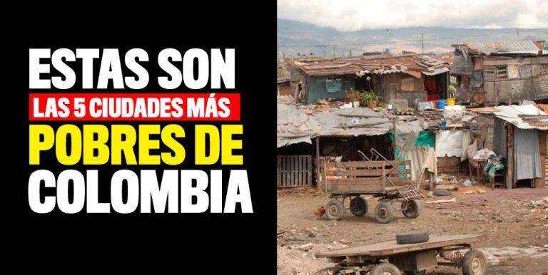 Cuáles Son Las 5 Ciudades Más Pobres De Colombia