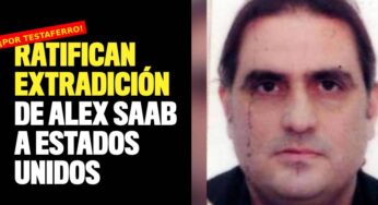Corte ratifica extradición de Alex Saab a Estados Unidos