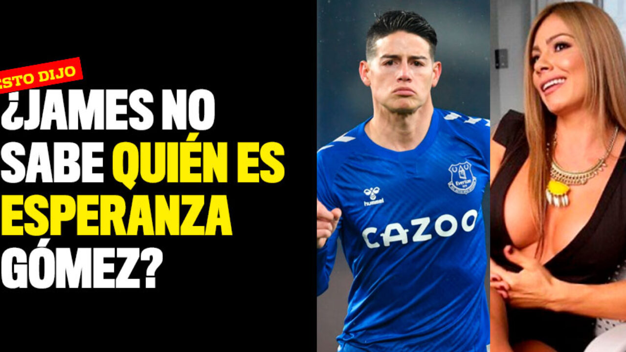 James Rodríguez no sabe quién es Esperanza Gómez? Esto dijo