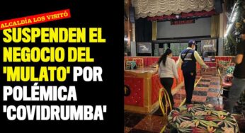 Suspenden el negocio del 'Mulato' por polémica 'covidrumba'