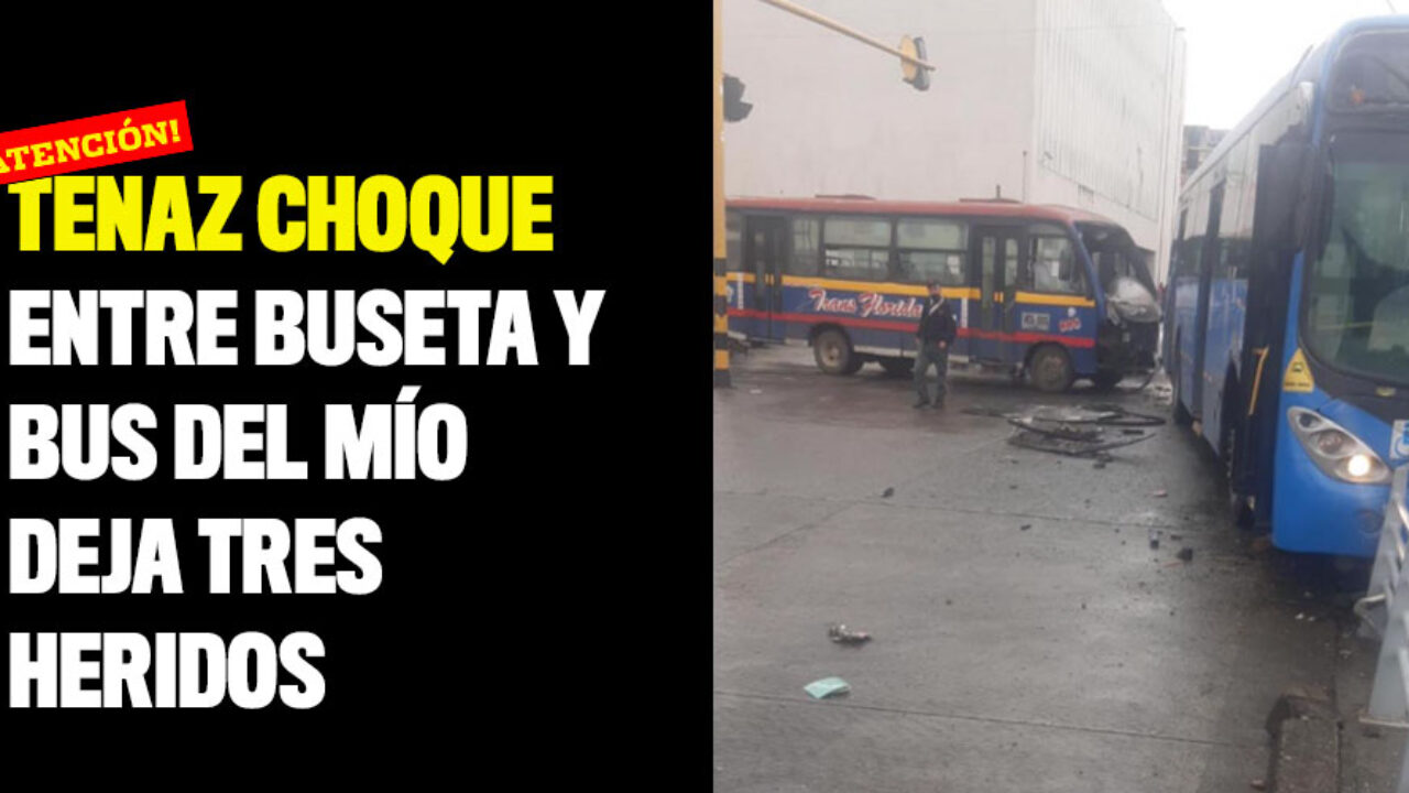 Atención! Tenaz choque entre buseta y bus del MÍO dejó tres heridos