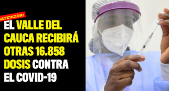 El Valle del Cauca recibirá otras 16.858 dosis contra el Covid-19