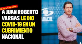 El director de Noticias Caracol le dio Covid-19 mientras hacía un cubrimiento nacional