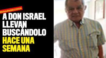 A don Israel llevan buscándolo hace una semana