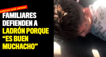 Familiares defienden a ladrón porque "es buen muchacho"