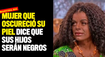 Mujer que oscureció su piel dice que sus hijos serán negros